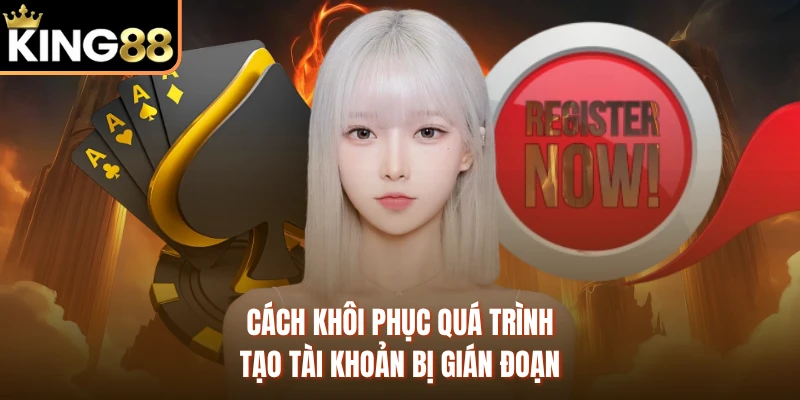 Cách khôi phục quá trình tạo tài khoản bị gián đoạn