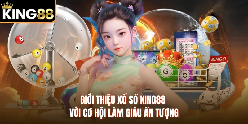 Giới thiệu xổ số KING88 với cơ hội làm giàu ấn tượng