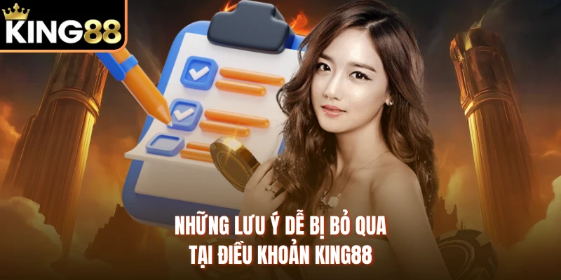 Những lưu ý dễ bị bỏ qua tại điều khoản KING88