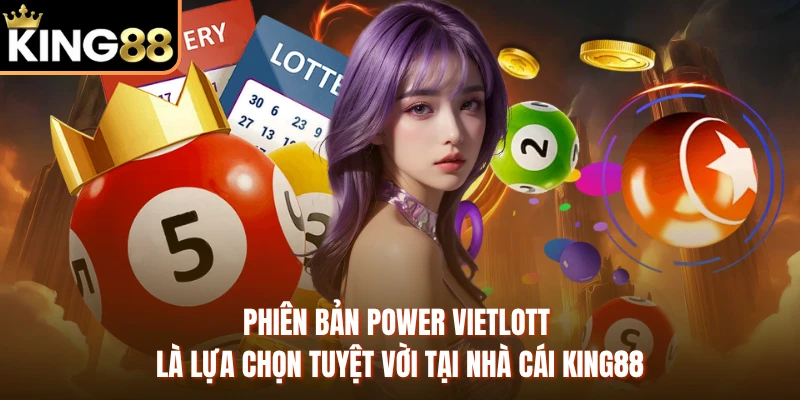Phiên bản Power Vietlott là lựa chọn tuyệt vời tại nhà cái KING88