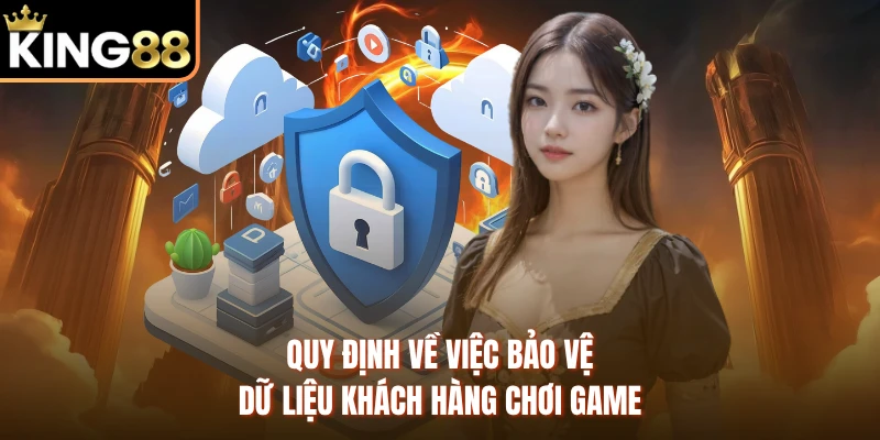 Quy định về việc bảo vệ dữ liệu khách hàng chơi game