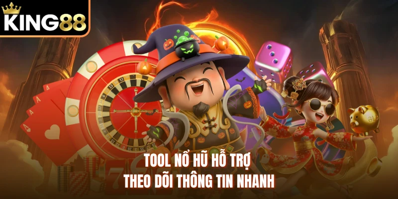 Tool nổ hũ hỗ trợ theo dõi thông tin nhanh